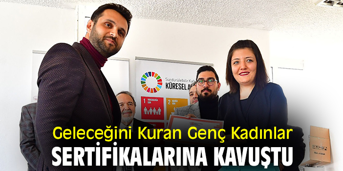 Geleceğini Kuran Genç Kadınlar sertifikalarına kavuştu