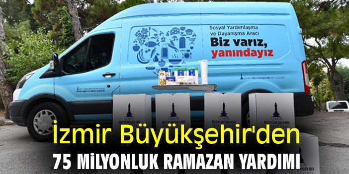 İzmir Büyükşehir'den 75 Milyonluk Ramazan Yardımı