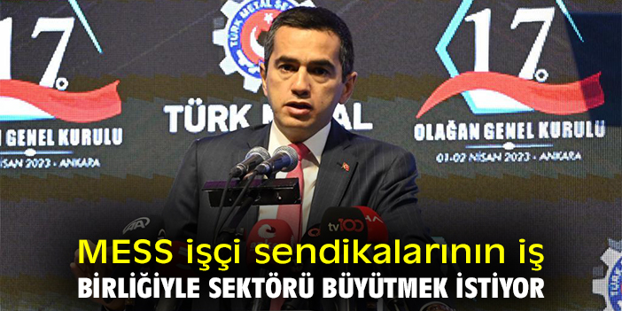 MESS işçi sendikalarının iş birliğiyle sektörü büyütmek istiyor