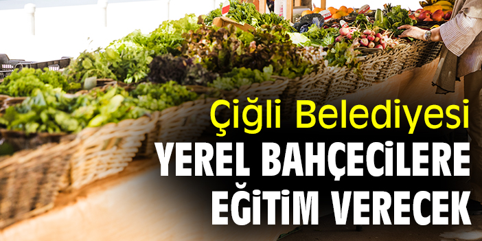 Çiğli Belediyesi yerel bahçecilere eğitim verecek