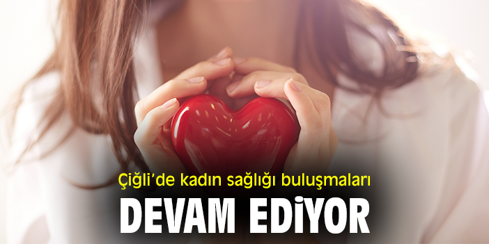 Çiğli’de kadın sağlığı buluşmaları devam ediyor