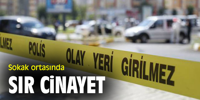 Sokak ortasında sır cinayet
