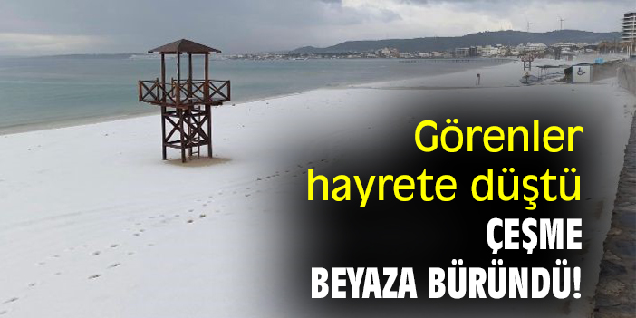 Görenler hayrete düştü Çeşme beyaza büründü!