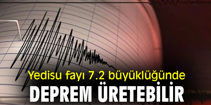 Yedisu fayı 7.2 büyüklüğünde deprem üretebilir