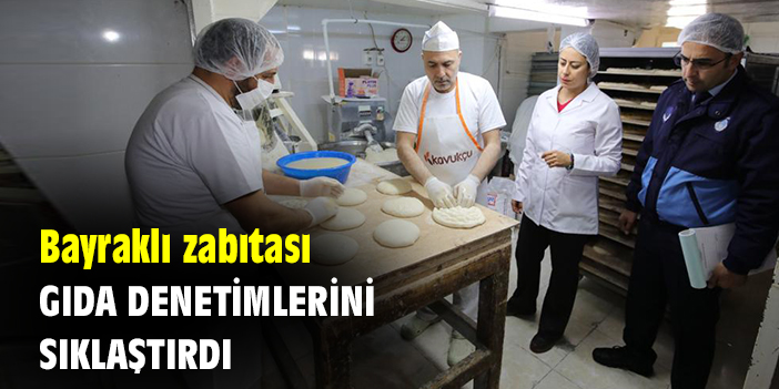 Bayraklı zabıtası, gıda denetimlerini sıklaştırdı