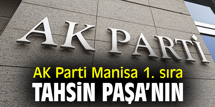 AK Parti Manisa 1. Sıra Tahsin Paşa’nın