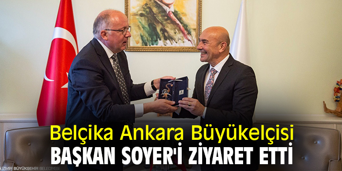 Belçika Ankara Büyükelçisi, Başkan Soyer'i ziyaret etti