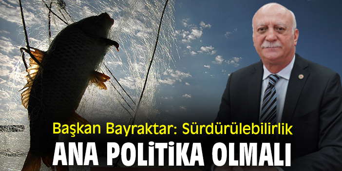 Başkan Bayraktar: Sürdürülebilirlik ana politika olmalı