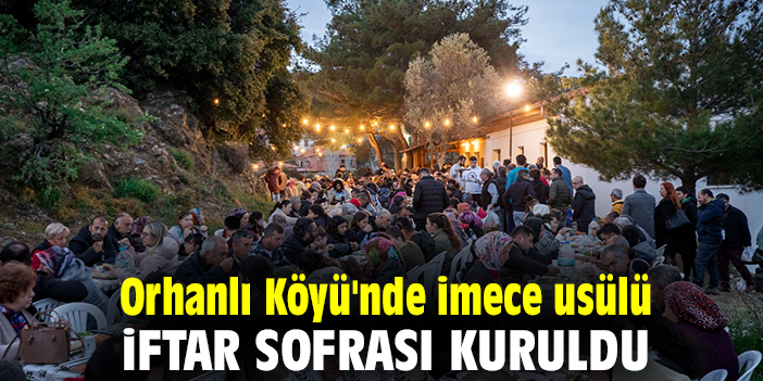 Orhanlı Köyü'nde imece usülü iftar sofrası kuruldu