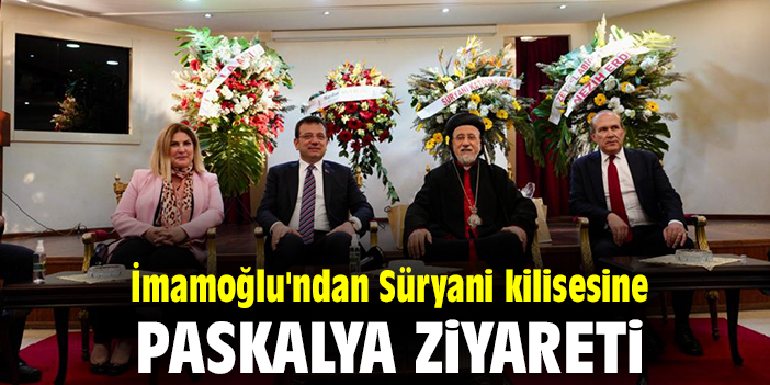 İmamoğlu'ndan Süryani kilisesine Paskalya ziyareti