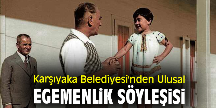 Karşıyaka Belediyesi'nden Ulusal Egemenlik söyleşisi