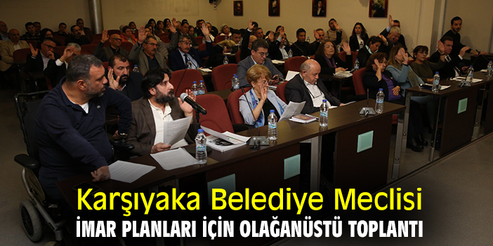 Karşıyaka Belediye Meclisi imar planları için olağanüstü toplantı