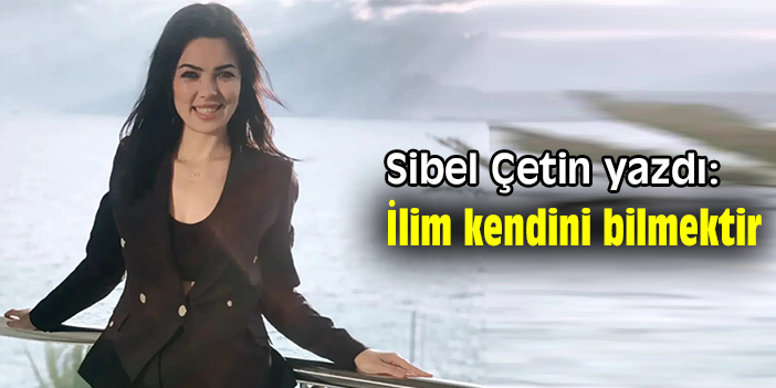 İlim kendini bilmektir