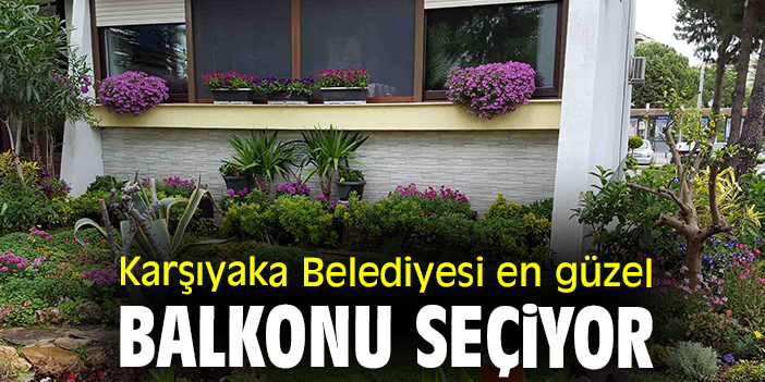 Karşıyaka Belediyesi en güzel balkonu seçiyor