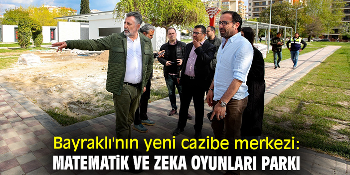 Bayraklı'nın yeni cazibe merkezi: Matematik ve Zeka Oyunları Parkı