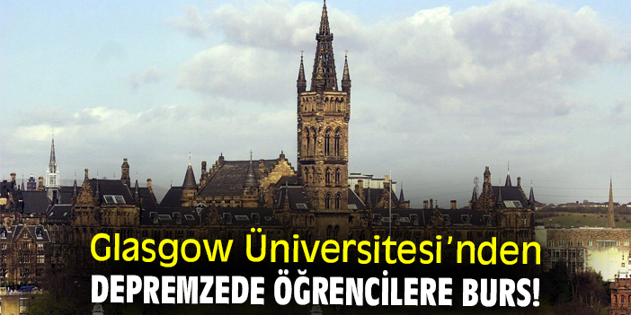 Glasgow Üniversitesi’nden depremzede öğrencilere burs!