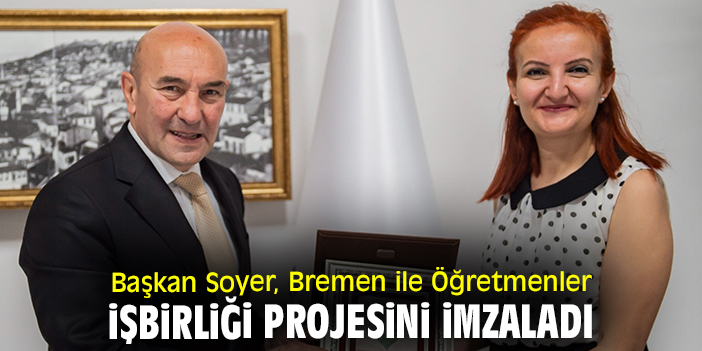Başkan Soyer, Bremen ile Öğretmenler İşbirliği Projesini imzaladı