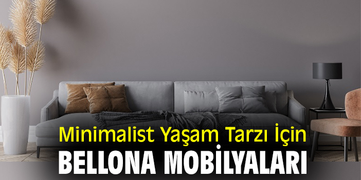 Minimalist Yaşam Tarzı İçin Bellona Mobilyaları