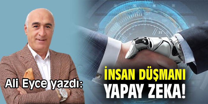 İnsan düşmanı yapay zeka!