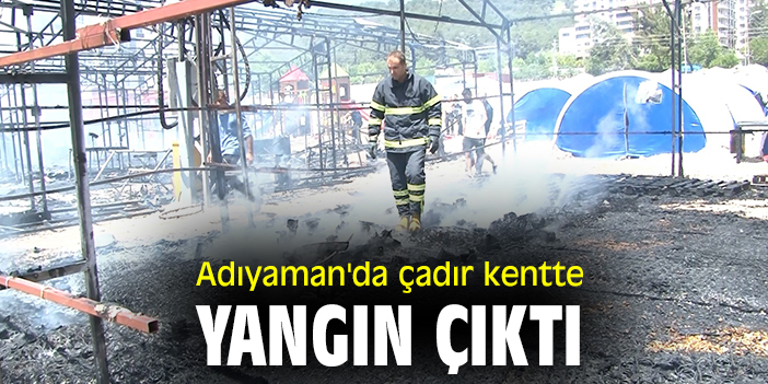 Adıyaman'da çadır kentte yangın