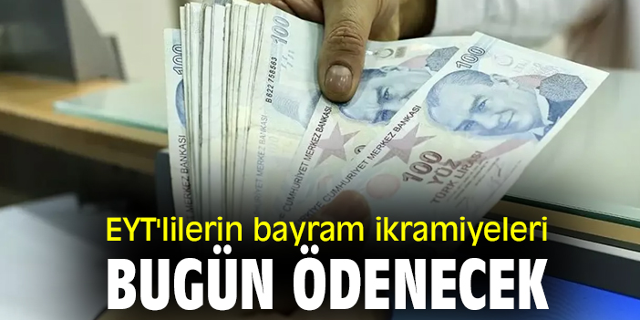 EYT'lilerin bayram ikramiyeleri bugün ödenecek