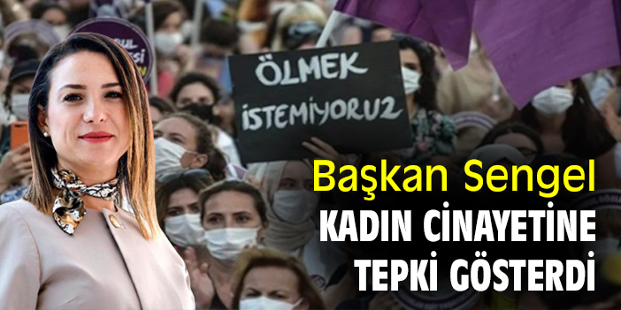 Başkan Sengel kadın cinayetine tepki gösterdi