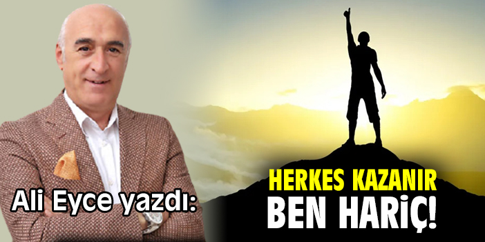 Herkes kazanır ben hariç!