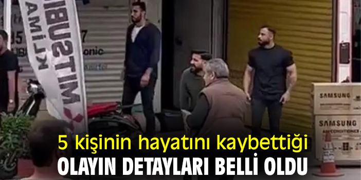5 kişinin hayatını kaybettiği olayın detayları belli oldu