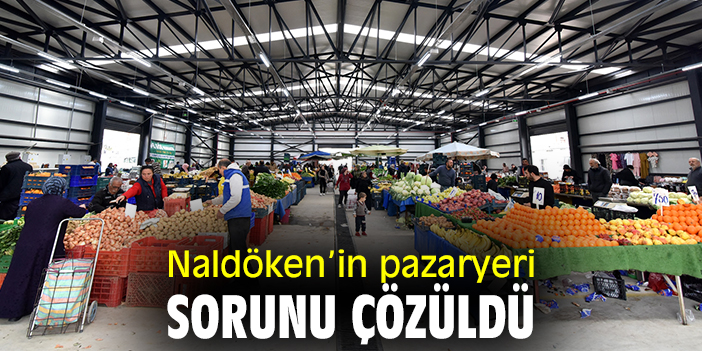 Naldöken’in pazaryeri sorunu çözüldü