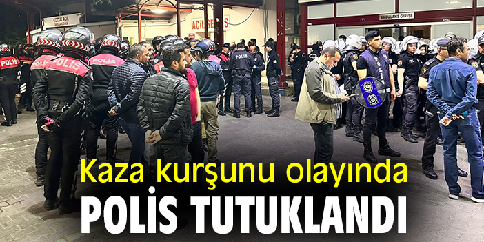 Kaza kurşunu olayında polis tutuklandı