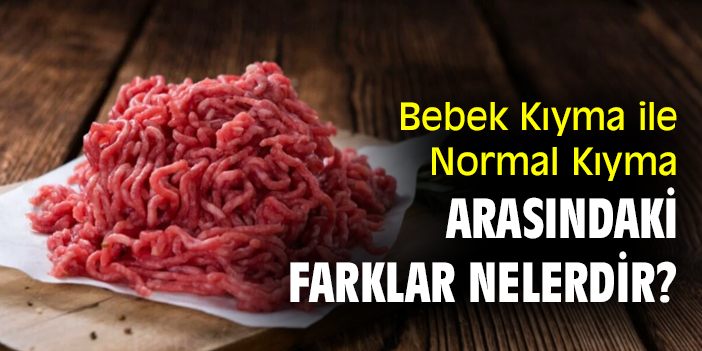 Bebek Kıyma ile Normal Kıyma Arasındaki Farklar Nelerdir?