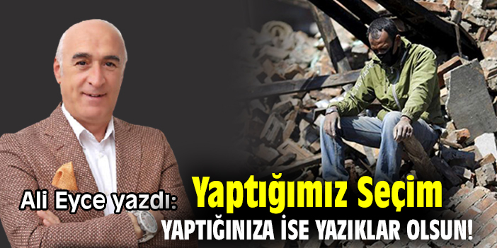 Yaptığımız Seçim Yaptığınıza ise Yazıklar Olsun!