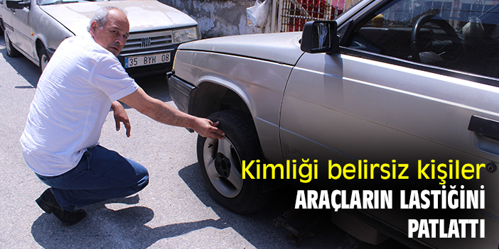 Kimliği belirsiz kişiler, araçların lastiğini patlattı
