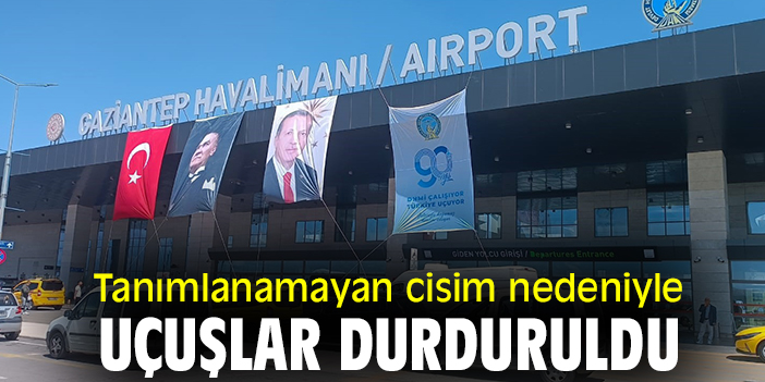 Tanımlanamayan cisim nedeniyle uçuşlar durduruldu
