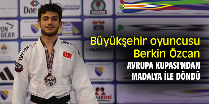 Büyükşehir oyuncusu Berkin Özcan, Avrupa Kupası'ndan madalya ile döndü