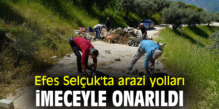 Efes Selçuk'ta arazi yolları imeceyle onarıldı