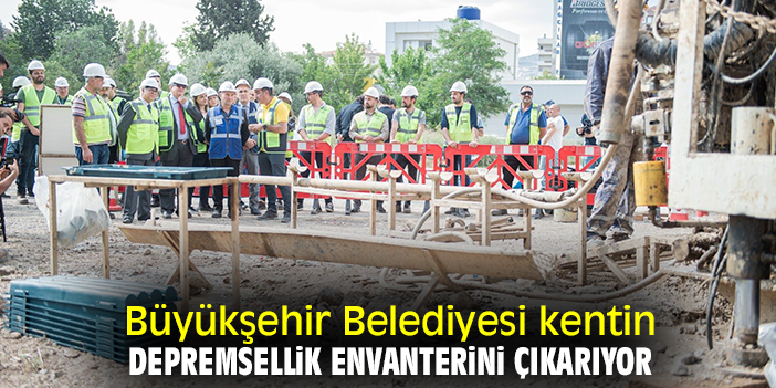 Büyükşehir Belediyesi kentin depremsellik envanterini çıkarıyor
