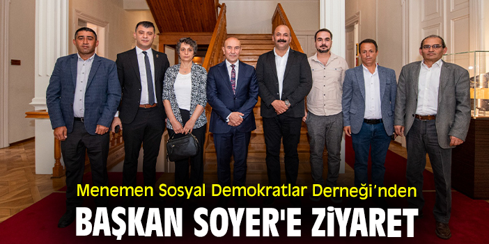 Menemen Sosyal Demokratlar Derneği'nden Başkan Soyer'e ziyaret