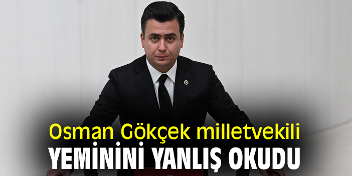 Osman Gökçek milletvekili yeminini yanlış okudu