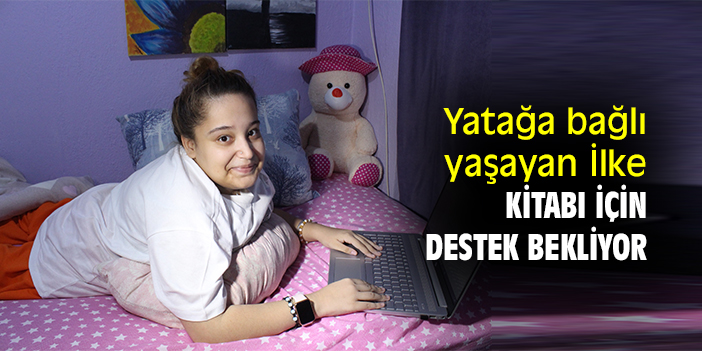 Yatağa bağlı yaşayan İlke, kitabı için destek bekliyor
