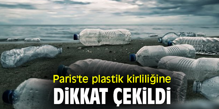 Paris'te plastik kirliliğine dikkat çekildi