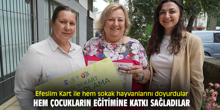 Efeslim Kart ile hem sokak hayvanlarını doyurdular hem çocukların eğitimine katkı sağladılar