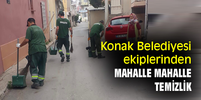 Konak Belediyesi ekiplerinden mahalle mahalle temizlik