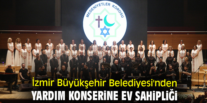 İzmir Büyükşehir Belediyesi'nden yardım konserine ev sahipliği