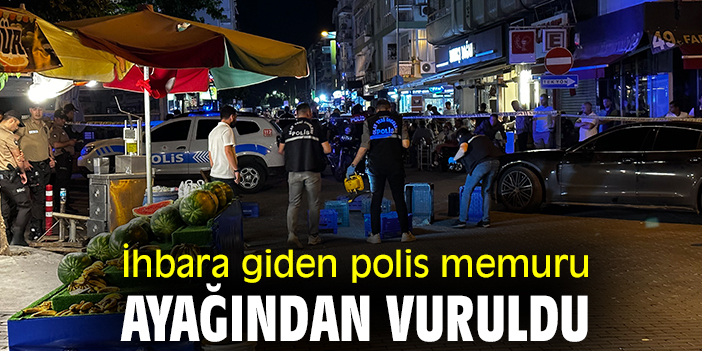 İhbara giden polis memuru ayağından vuruldu
