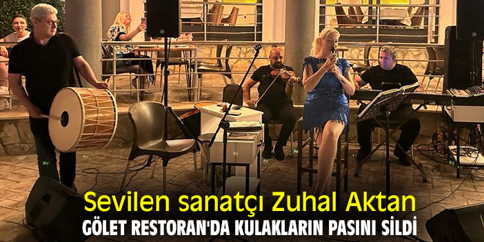 Sevilen sanatçı Zuhal Aktan, Gölet Restoran'da kulakların pasını sildi