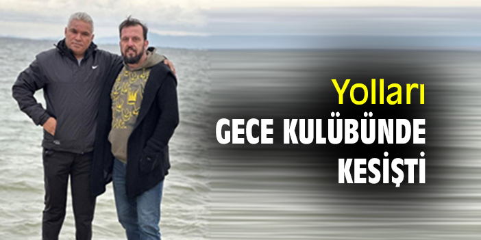 Yolları gece kulübünde kesişti