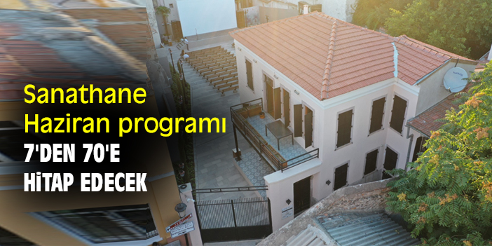 Sanathane, Haziran programı 7'den 70'e hitap edecek