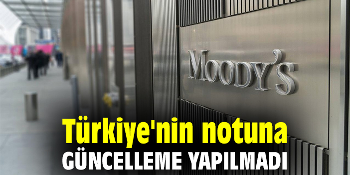 Türkiye'nin notuna güncelleme yapılmadı