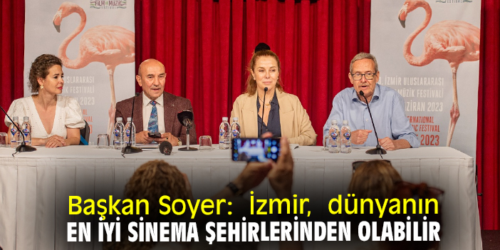 Başkan Soyer: İzmir, dünyanın en iyi sinema şehirlerinden olabilir